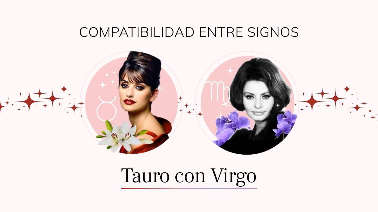 Tauro y Virgo, compatibilidad de signos en el amor, amistad y trabajo