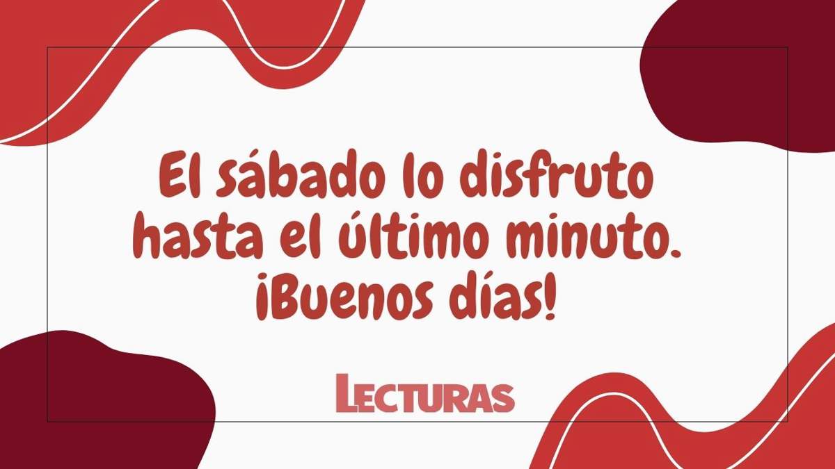 Feliz sábado! 86 frases de buenos días para disfrutar al máximo el fin de  semana, image size:1200x675