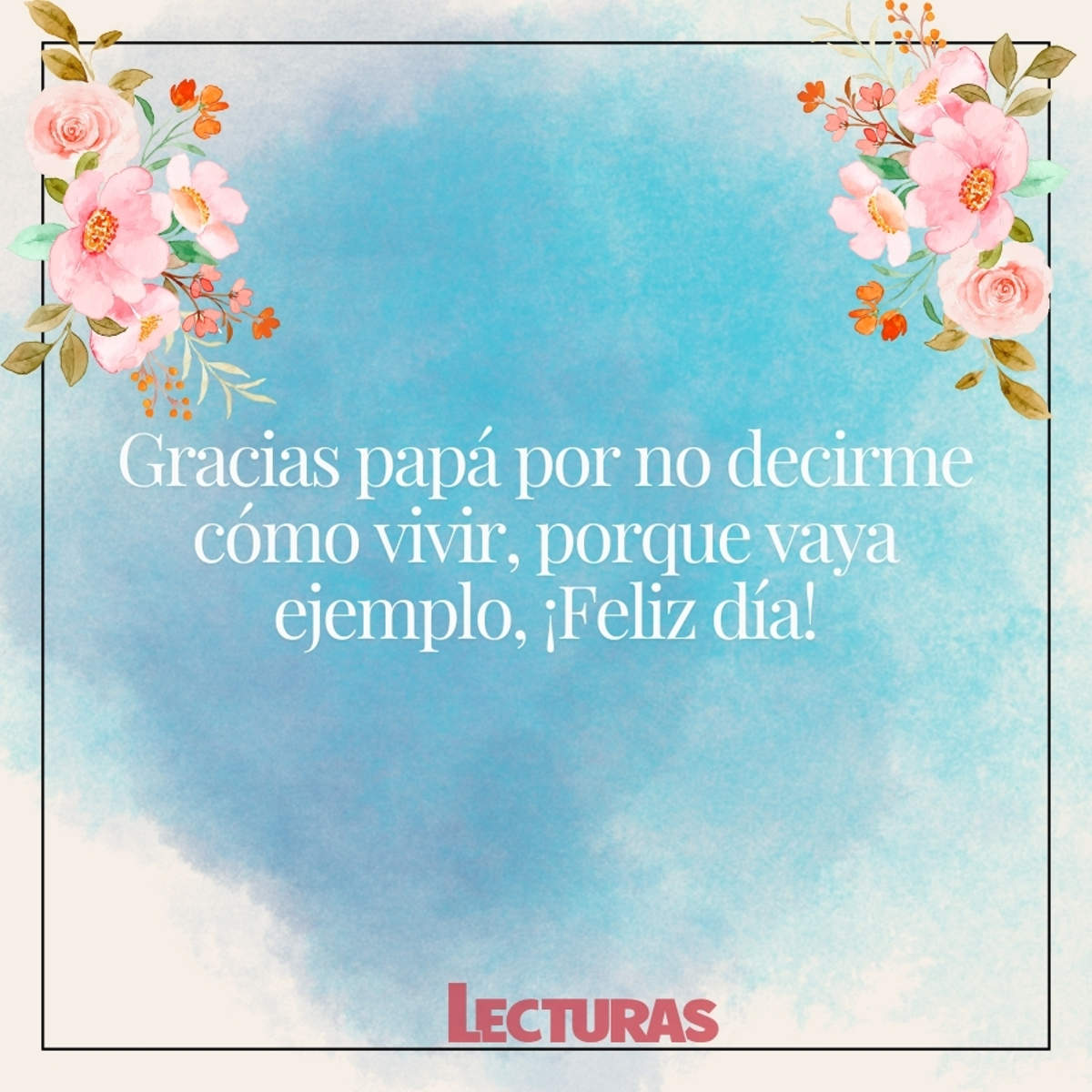 Feliz Día del Padre! 121 frases cortas y graciosas para felicitar a tu papá, image size:1200x1200