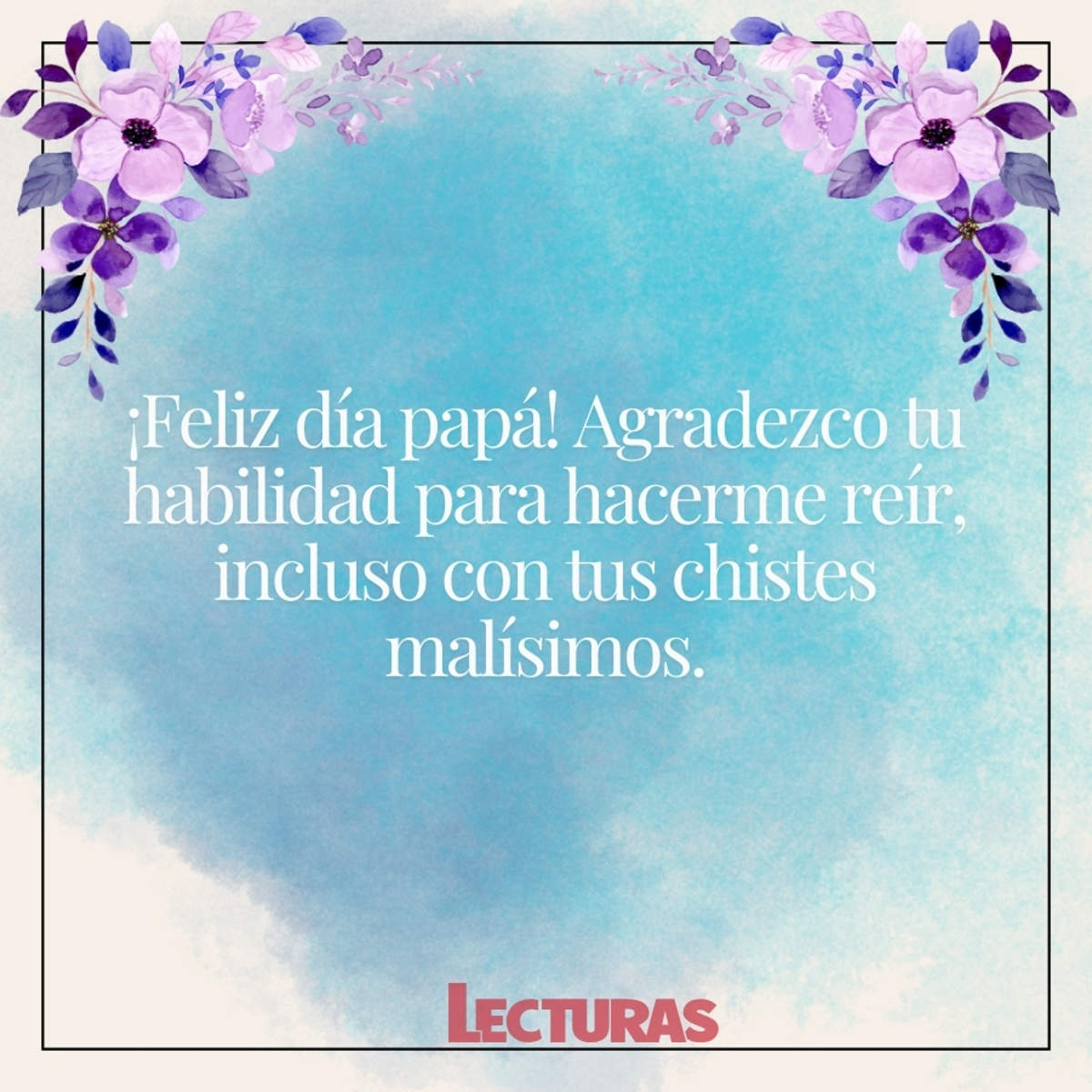 Feliz Día del Padre! 121 frases cortas y graciosas para felicitar a tu papá, image size:1200x1200